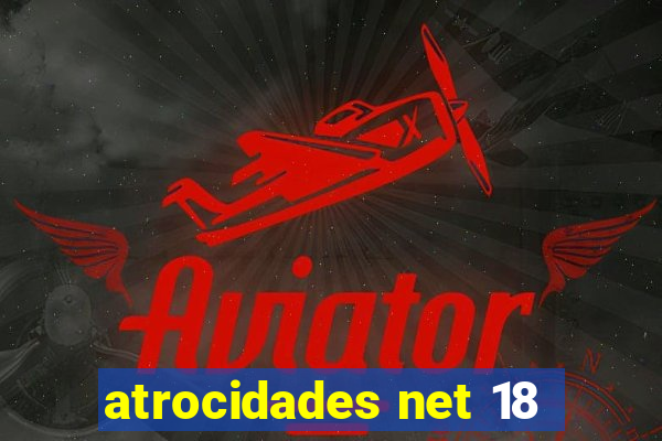 atrocidades net 18